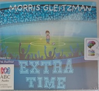 Extra Time written by Morris Gleitzman performed by Morris Gleitzman on Audio CD (Unabridged)